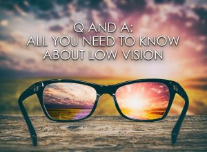 Q And A: All You Need to Know About Low Vision