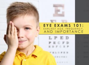 Eye Exams 101: Earliest Age, Frequency, and Importance