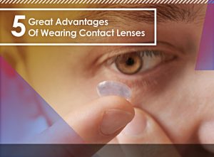 5 Great Advantages Of Wearing Contact Lenses