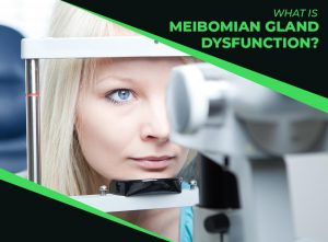 What is Meibomian Gland Dysfunction?